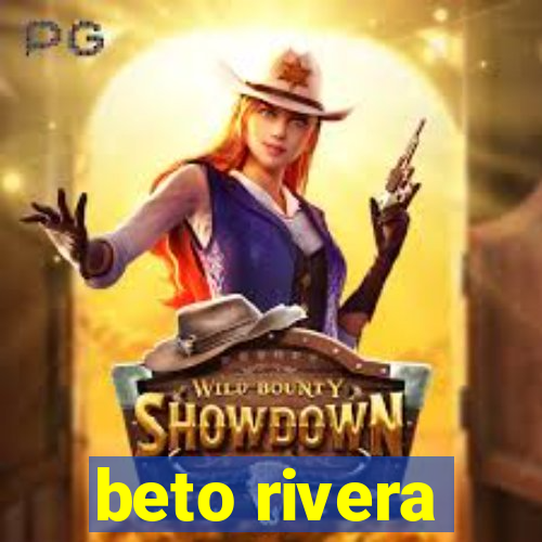 beto rivera